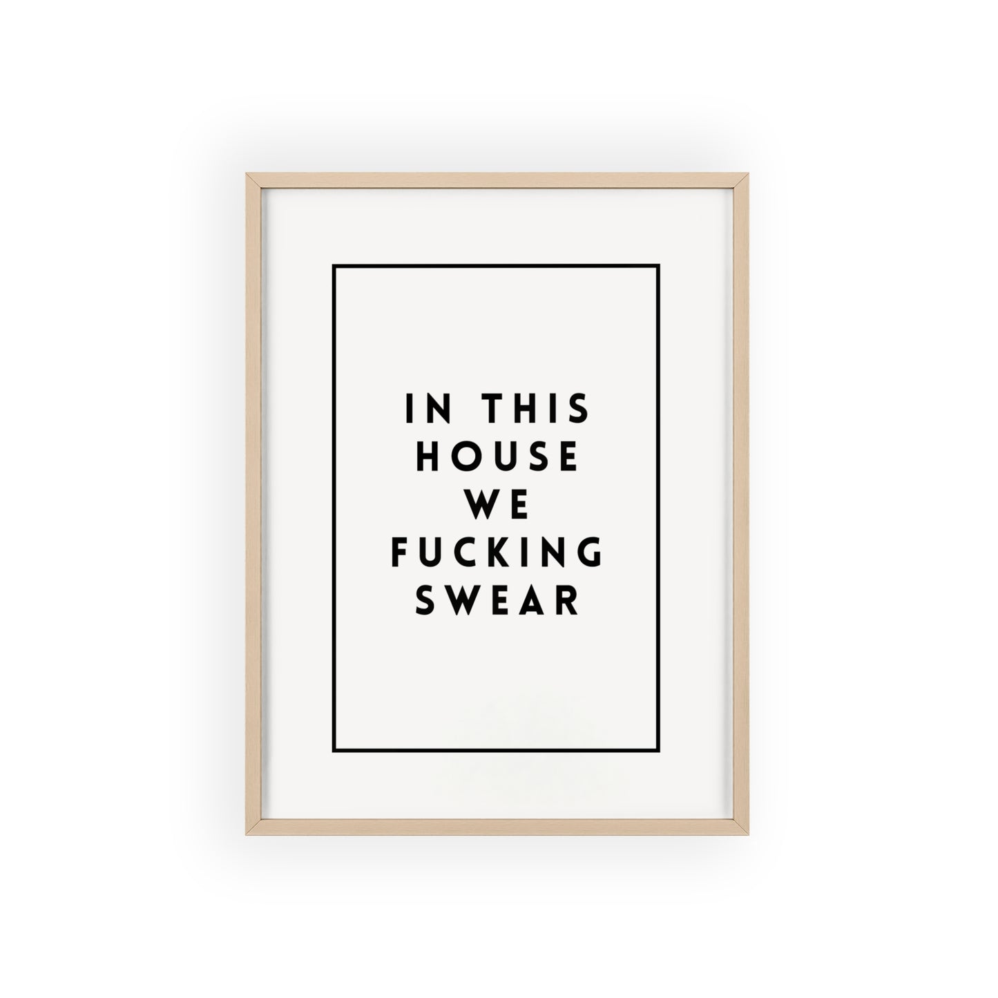 In This House We Fu*cking Swear ( Monochrome Creme ) - Frame