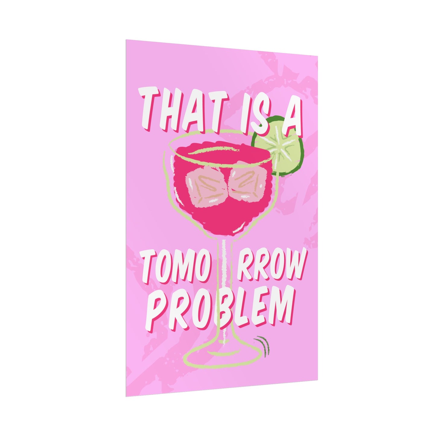 That’s a Tomorrow Problem – Pink Margarita Bliss - Poster