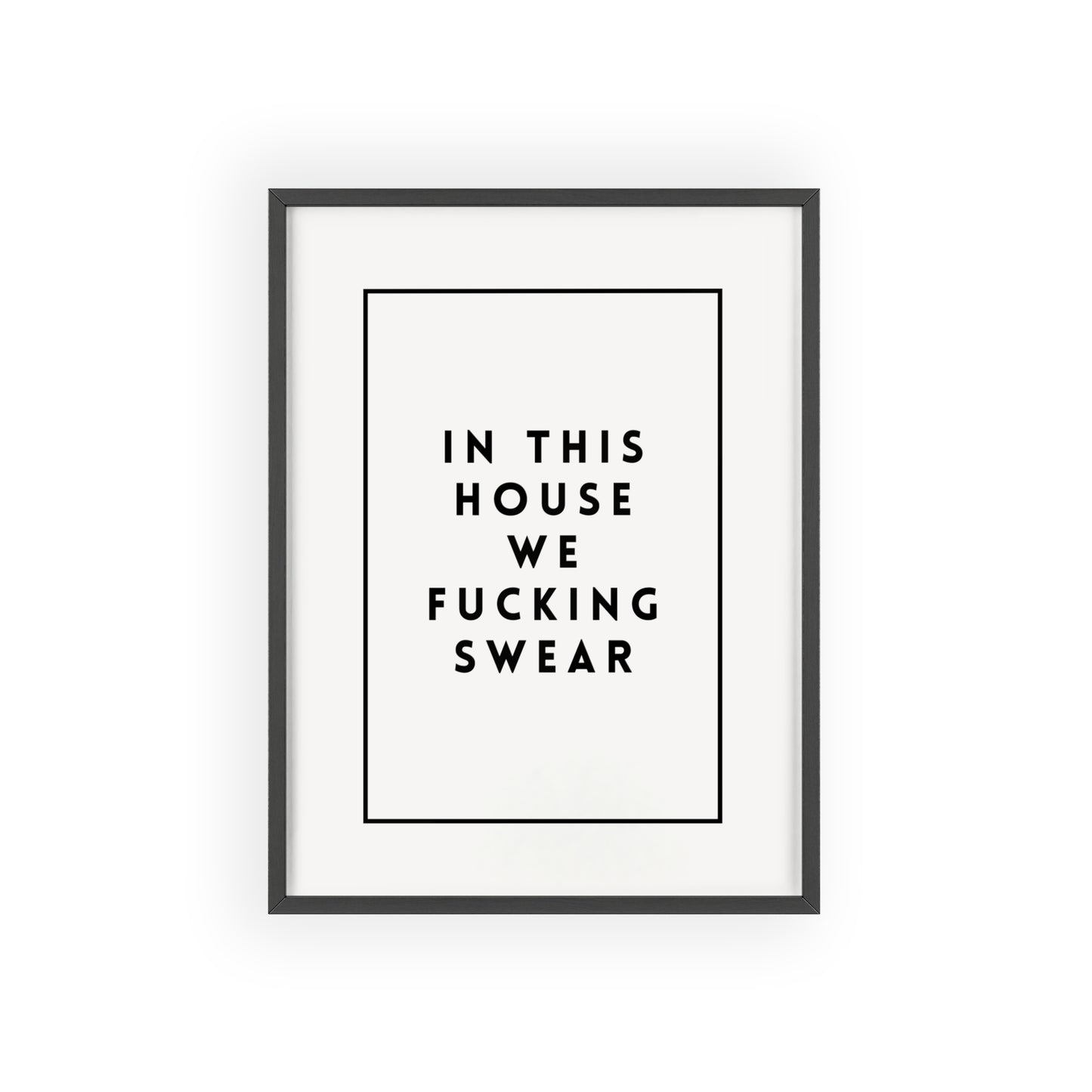 In This House We Fu*cking Swear ( Monochrome Creme ) - Frame