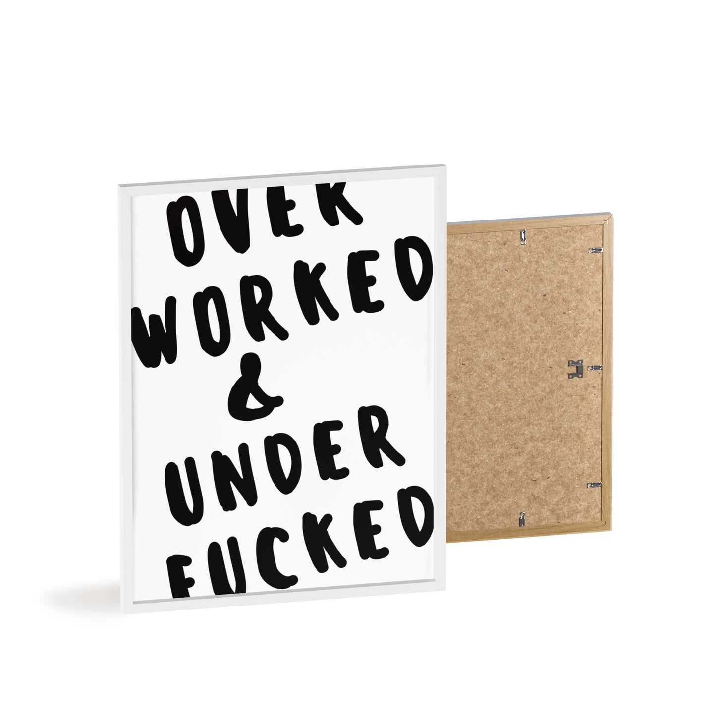 Over Worked & Under F*cked ( Monochrome ) - Frame