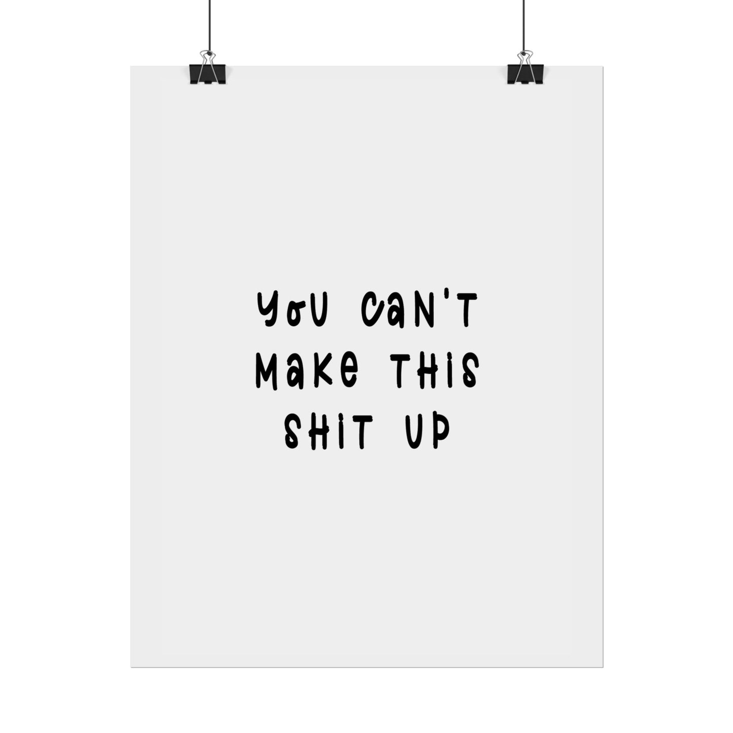 You Can’t Make This Sh*t Up ( Monochrome Creme ) - Poster