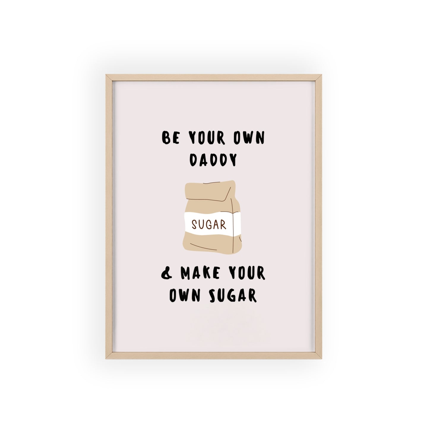 Be your own Daddy & Make your Own Sugar Bags - Frame