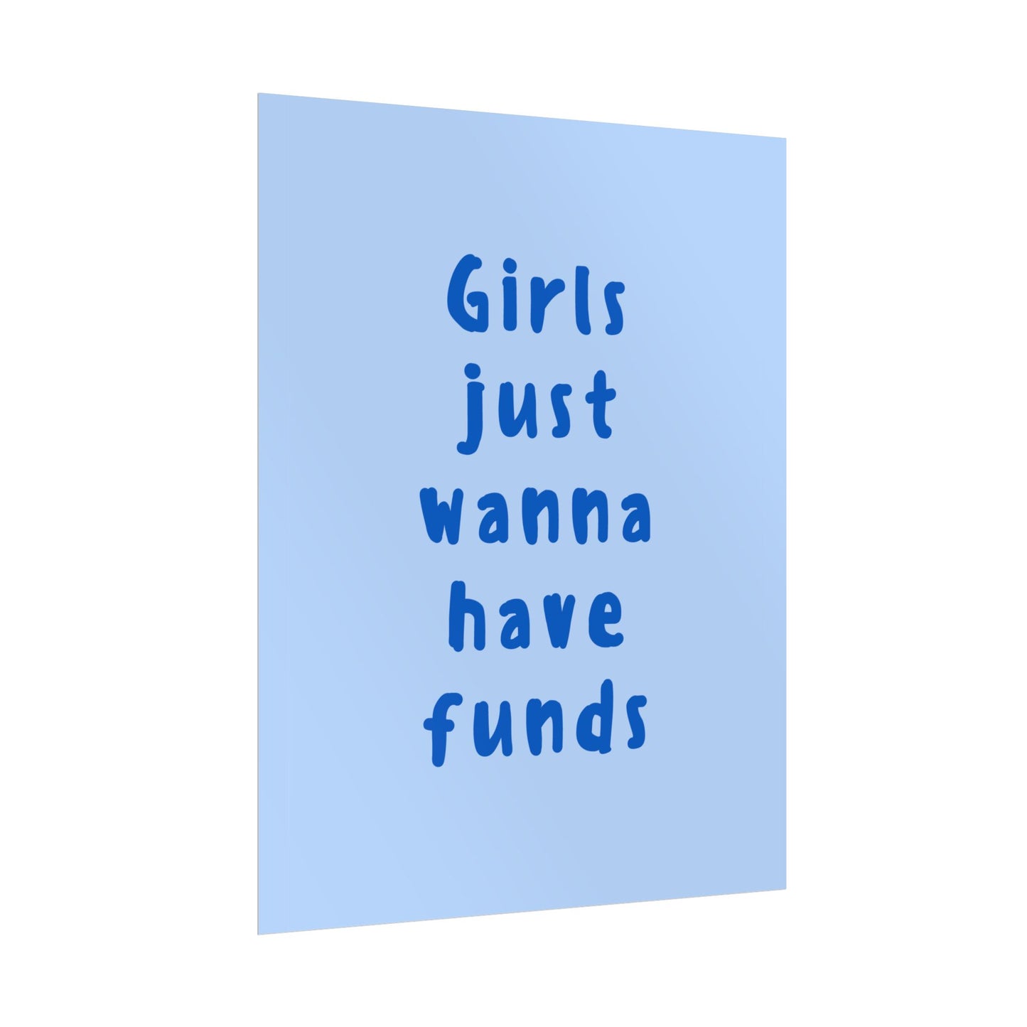 Girls just Wanna Have Funds ( Blue ) - Poster