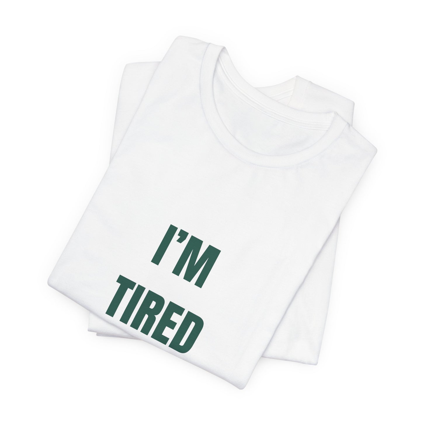 I'm Tired ( Forest Green ) | Retro Tee | Organic Unisex T Shirt