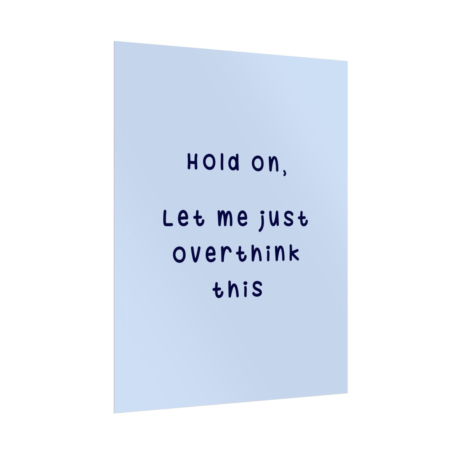 Hold On, Let Me Overthink ( Powder Blue ) - Poster