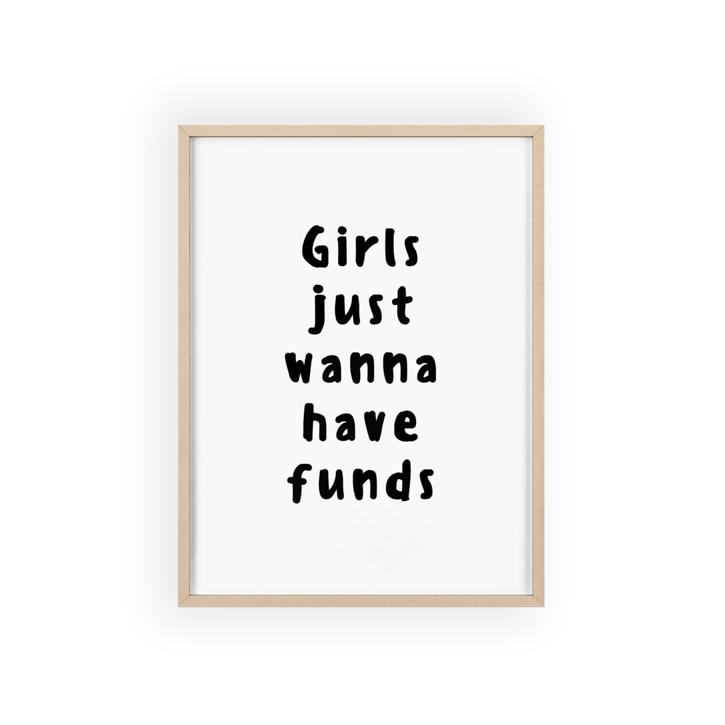 Girls just Wanna Have Funds ( Monochrome ) - Frame