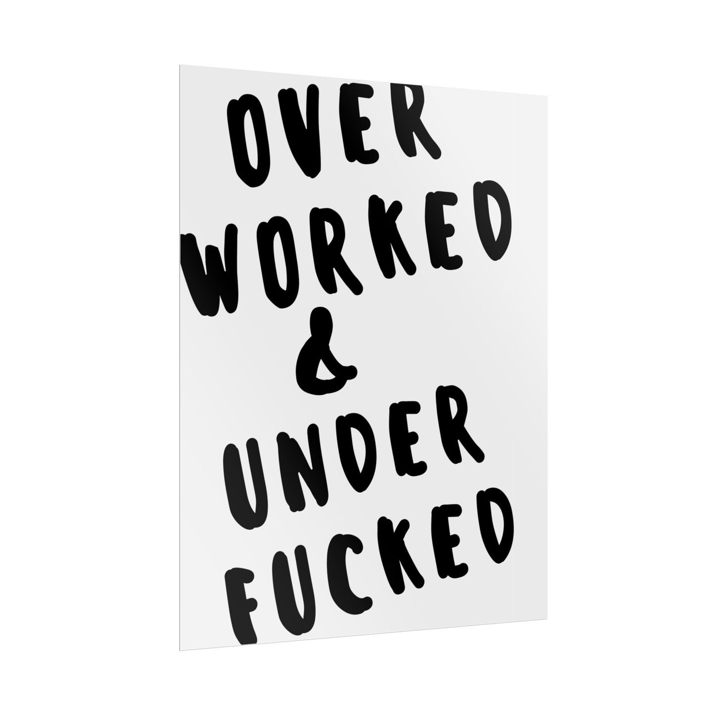 Over Worked & Under F*cked ( Monochrome ) - Poster