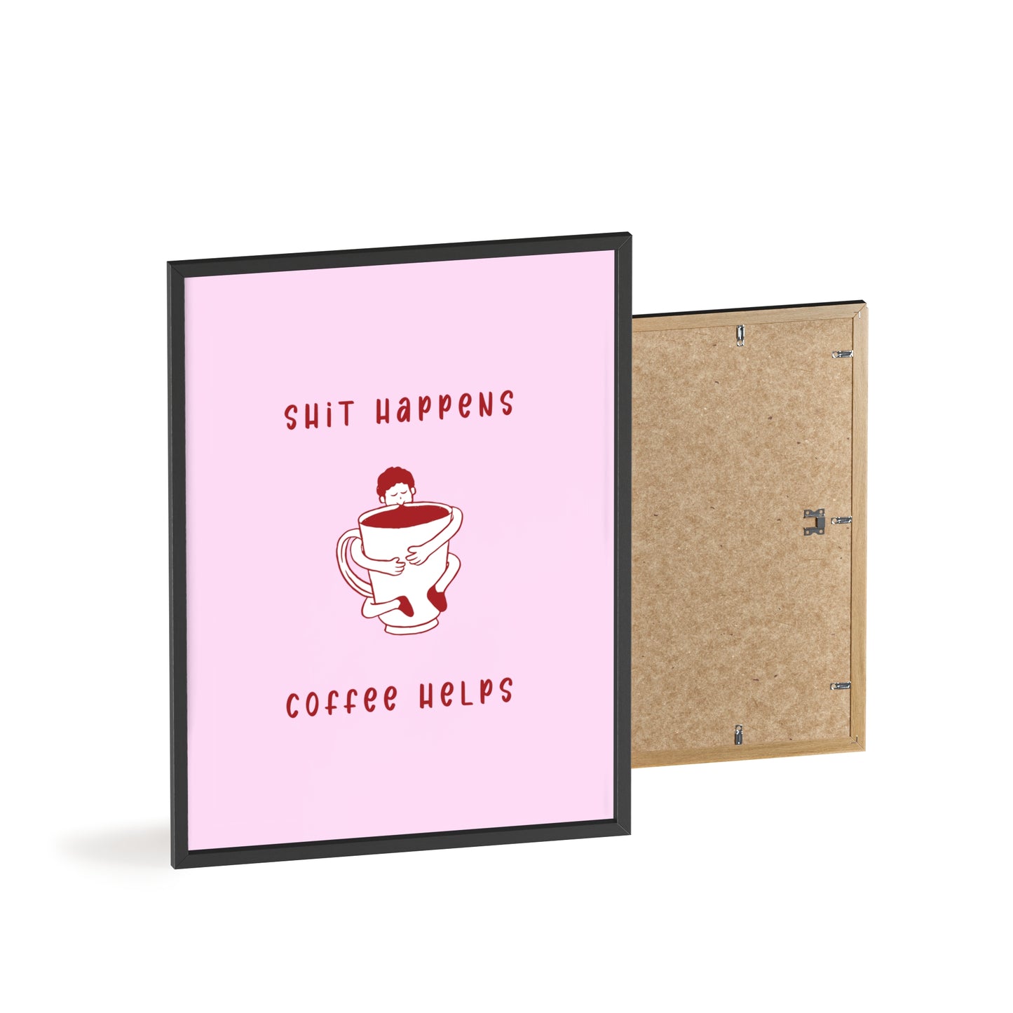 Sh*t Happens, Coffee Helps ( Cherry Pink ) - Frame