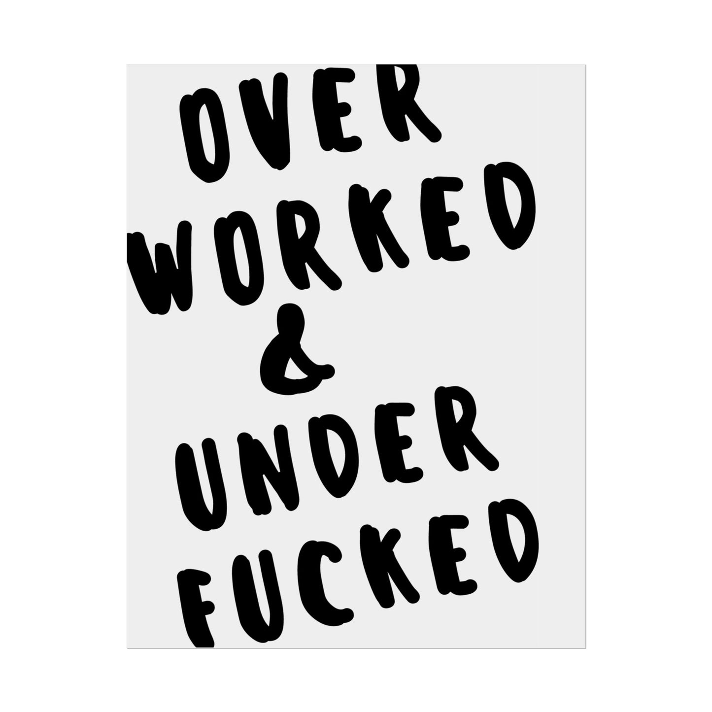 Over Worked & Under F*cked ( Monochrome ) - Poster