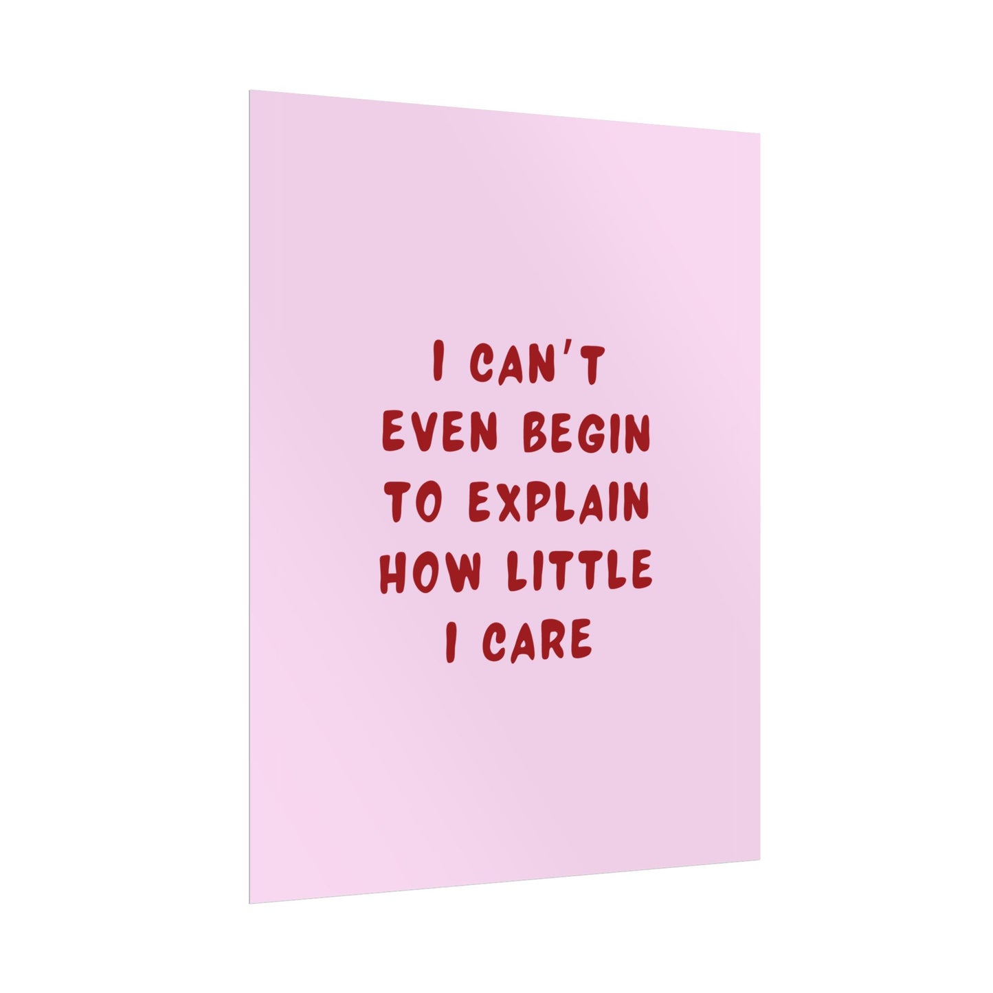 I Can’t Even Begin to Explain How Little I Care ( Pink ) - Poster