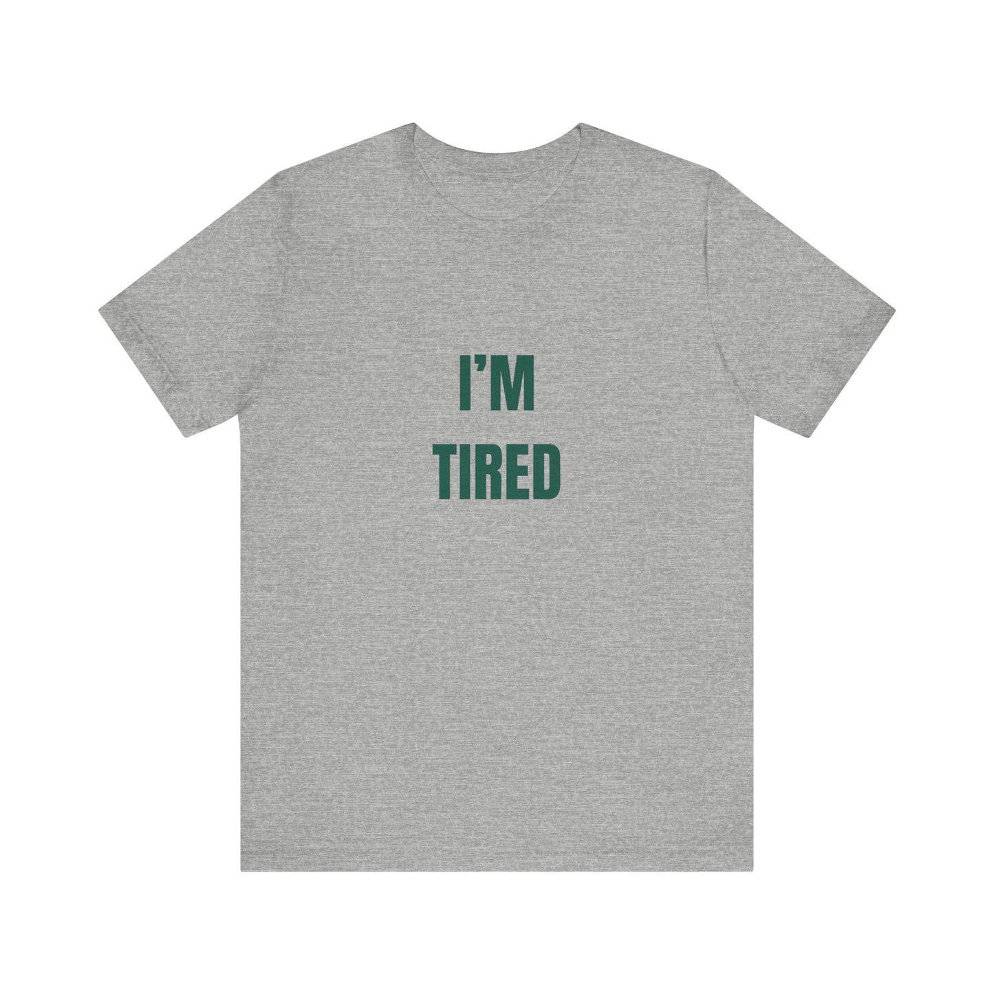 I'm Tired ( Forest Green ) | Retro Tee | Organic Unisex T Shirt