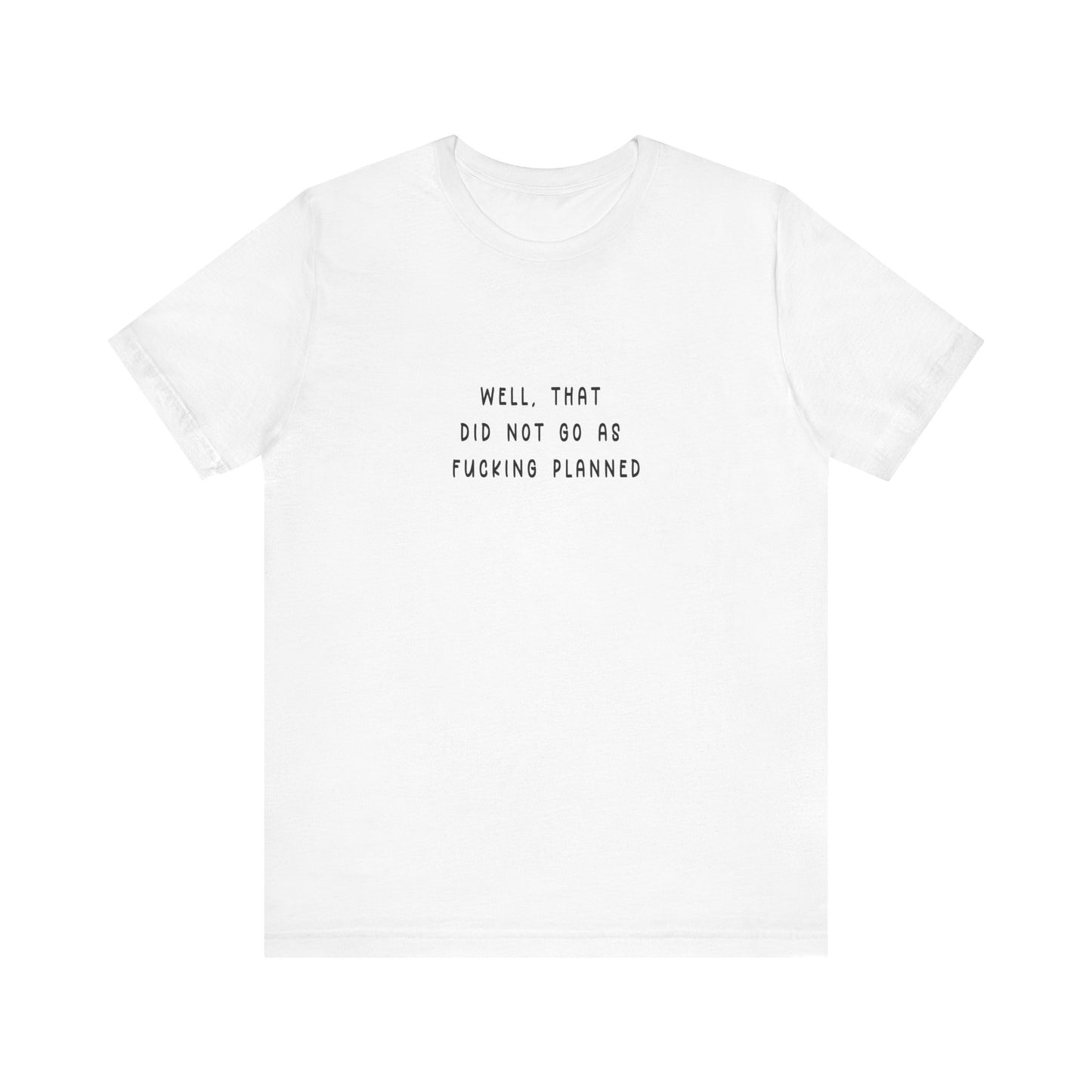 Well that did Not go as F*cking Planned | Retro Tee | Organic Unisex T Shirt