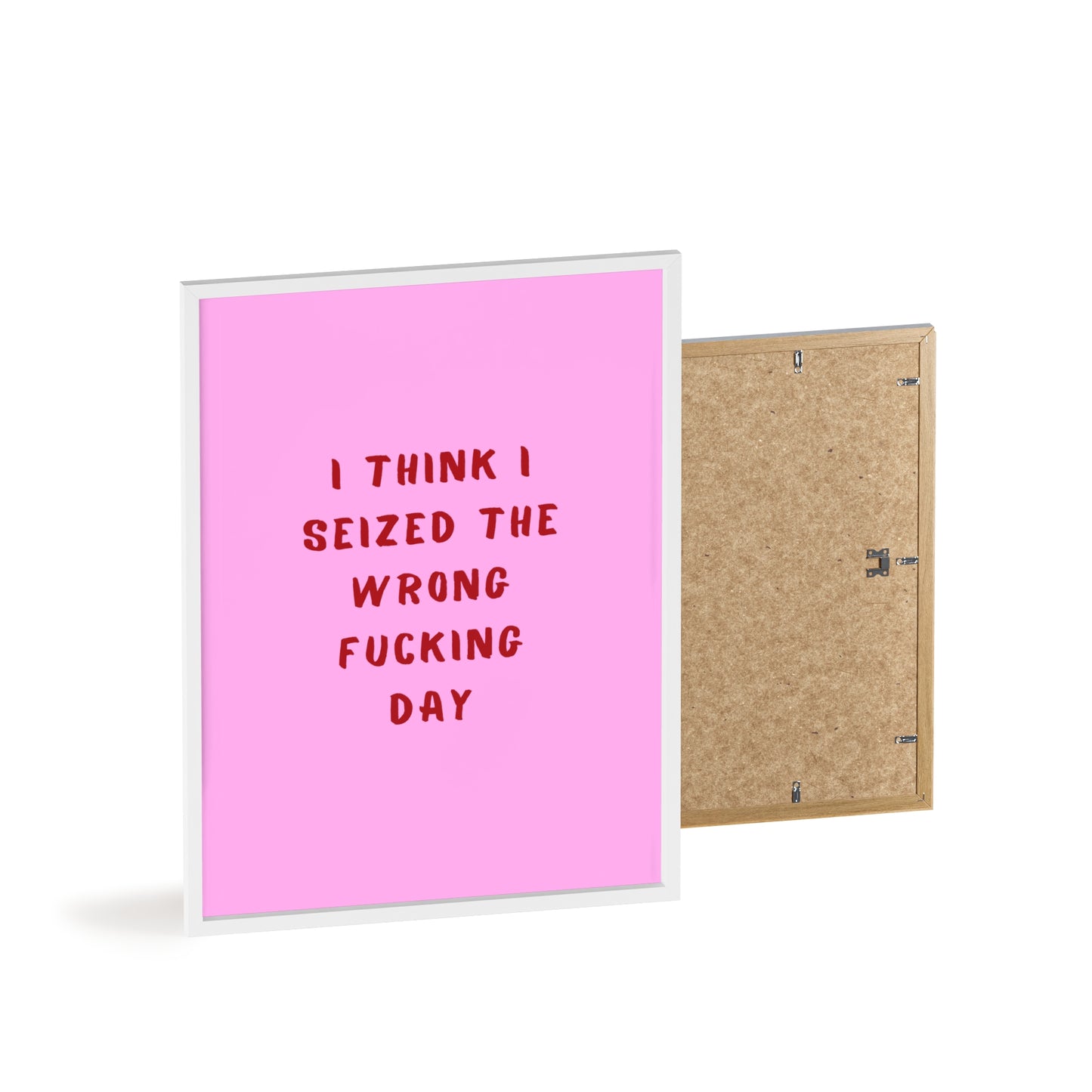 I Think I Seized The Wrong F*cking Day ( Pink Cherry/Red ) - Frame