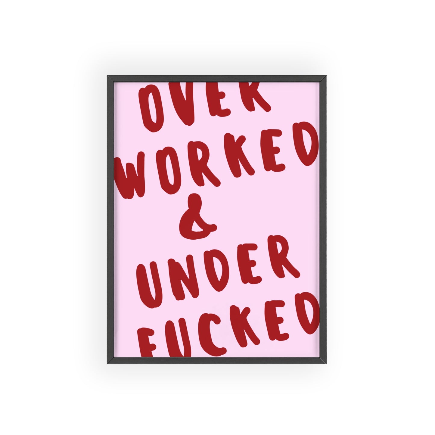 Over Worked & Under F*cked ( Pink ) - Frame