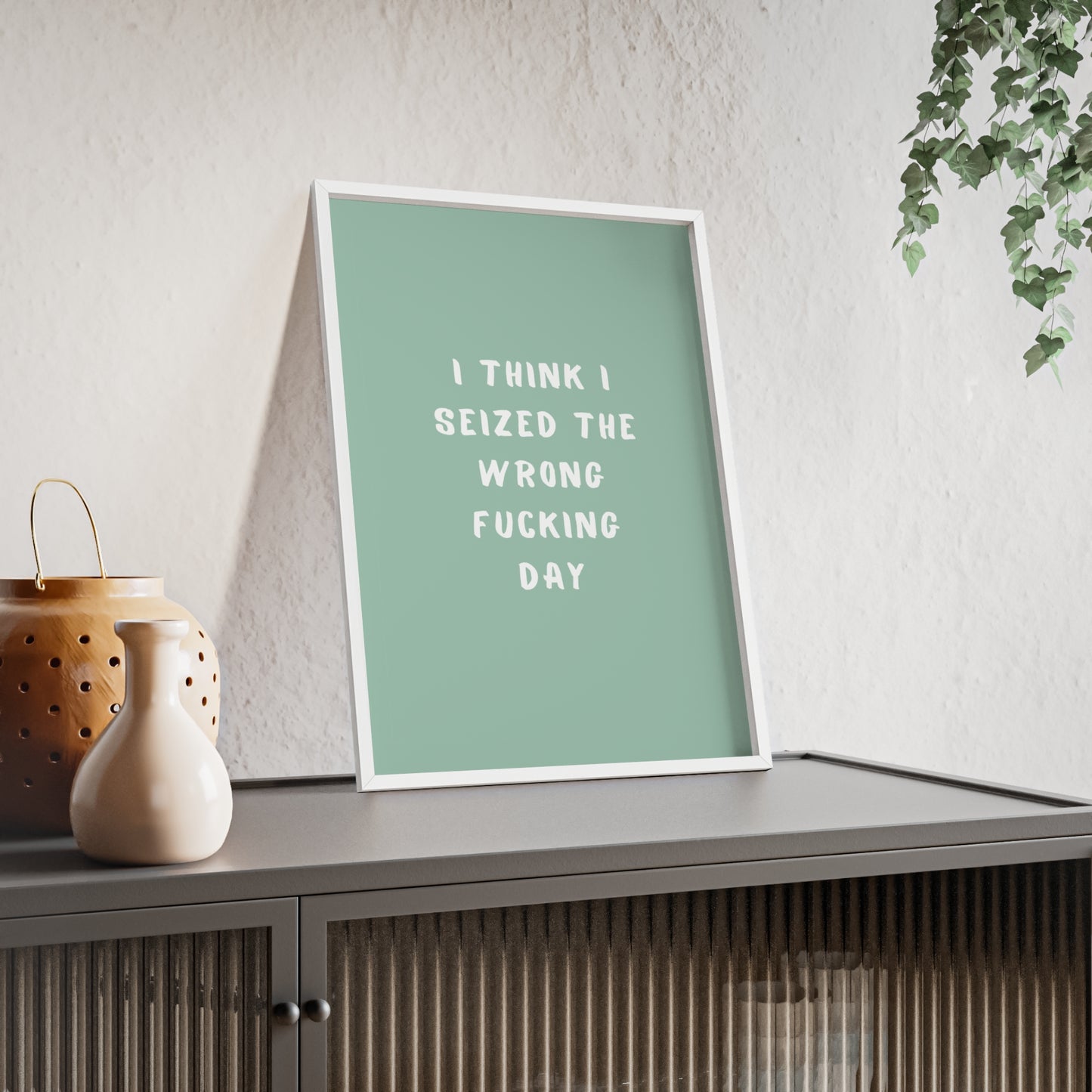 I Think I Seized The Wrong F*cking Day ( Sage Green ) - Frame