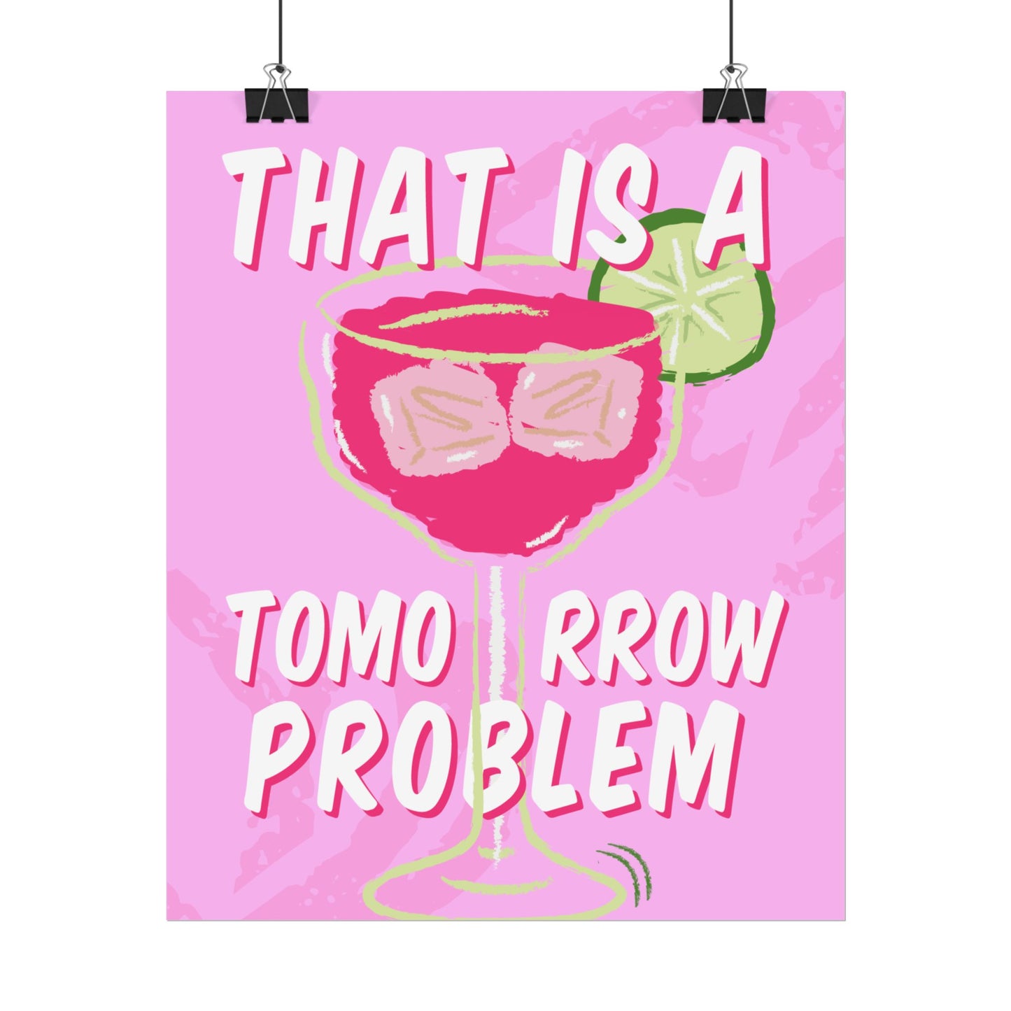 That’s a Tomorrow Problem – Pink Margarita Bliss - Poster