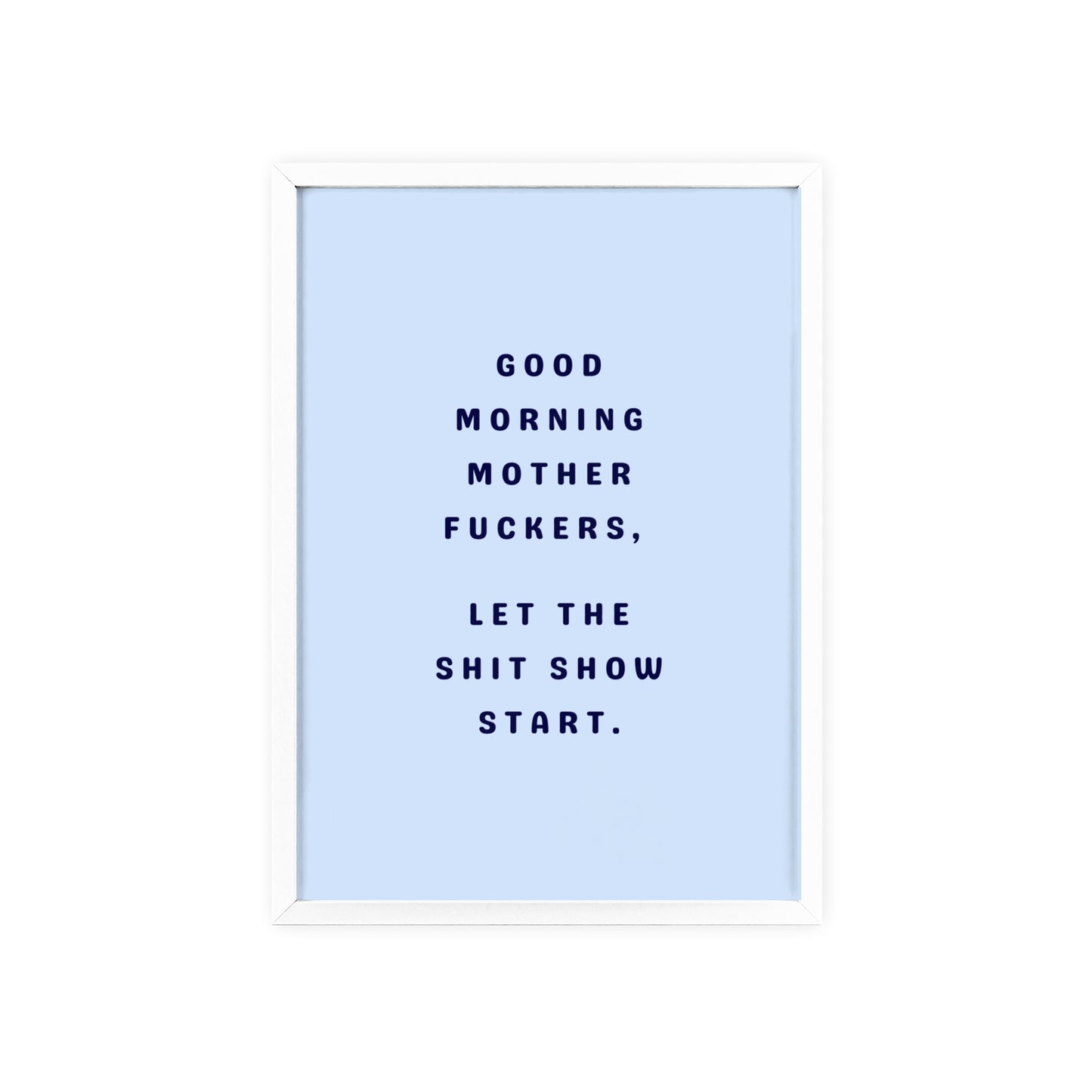 Good Morning, Motherf*ckers ( Sky Blue ) - Frame