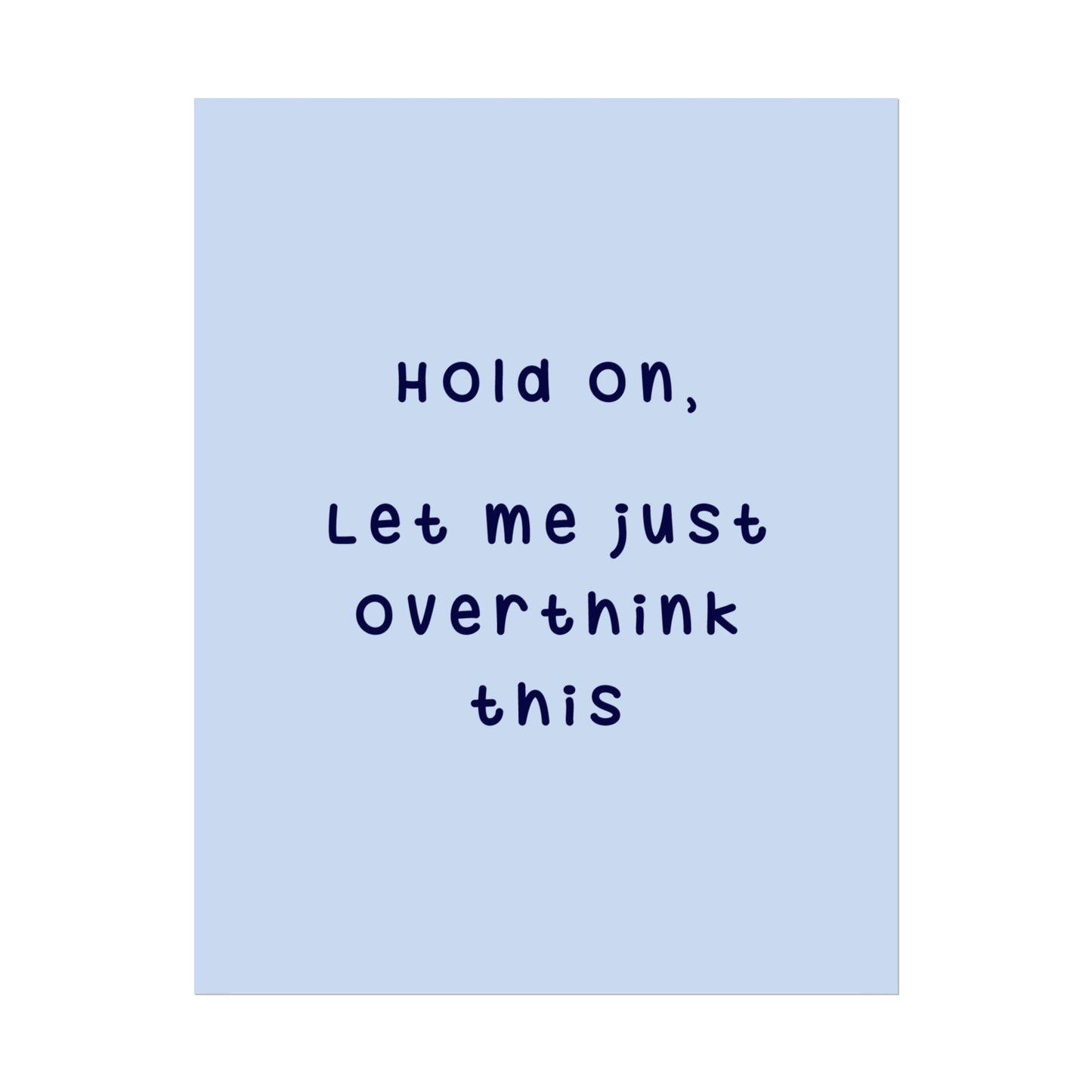 Hold On, Let Me Overthink ( Powder Blue ) - Poster