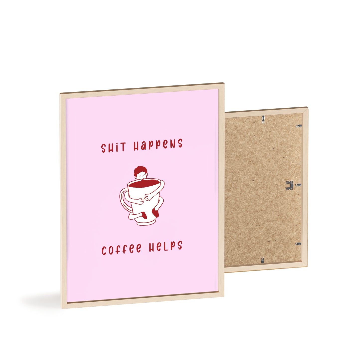 Sh*t Happens, Coffee Helps ( Cherry Pink ) - Frame