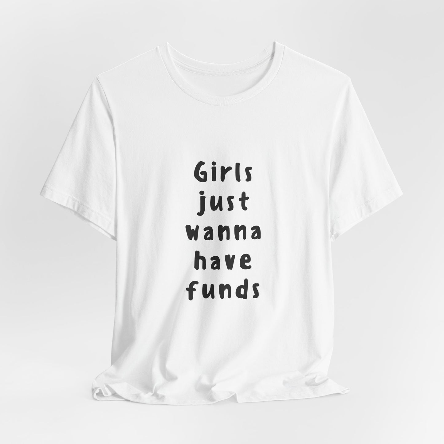 Girls Just Wanna Have Funds ( Monochrome ) | Retro Tee | Organic Unisex T Shirt