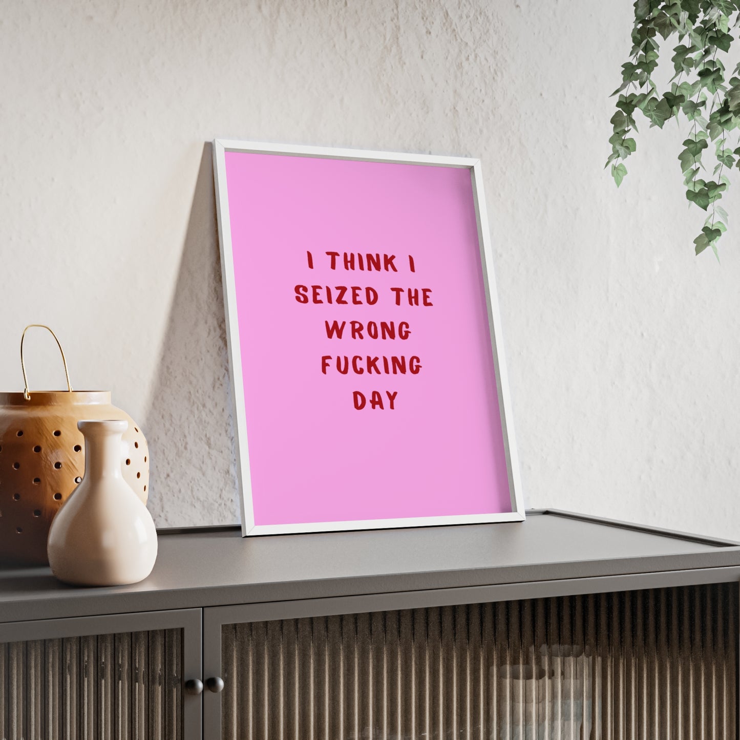 I Think I Seized The Wrong F*cking Day ( Pink Cherry/Red ) - Frame