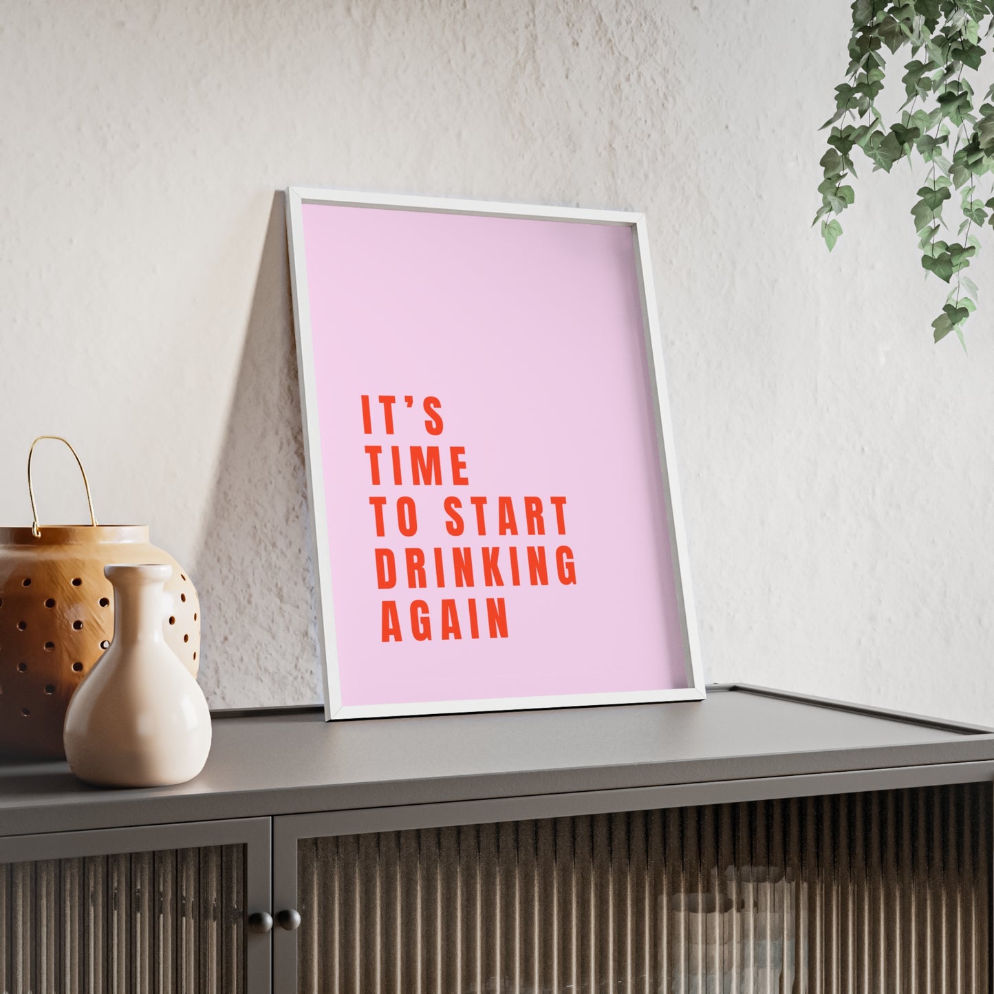 It’s Time to Start Drinking Again  ( Candy Pink ) - Frame