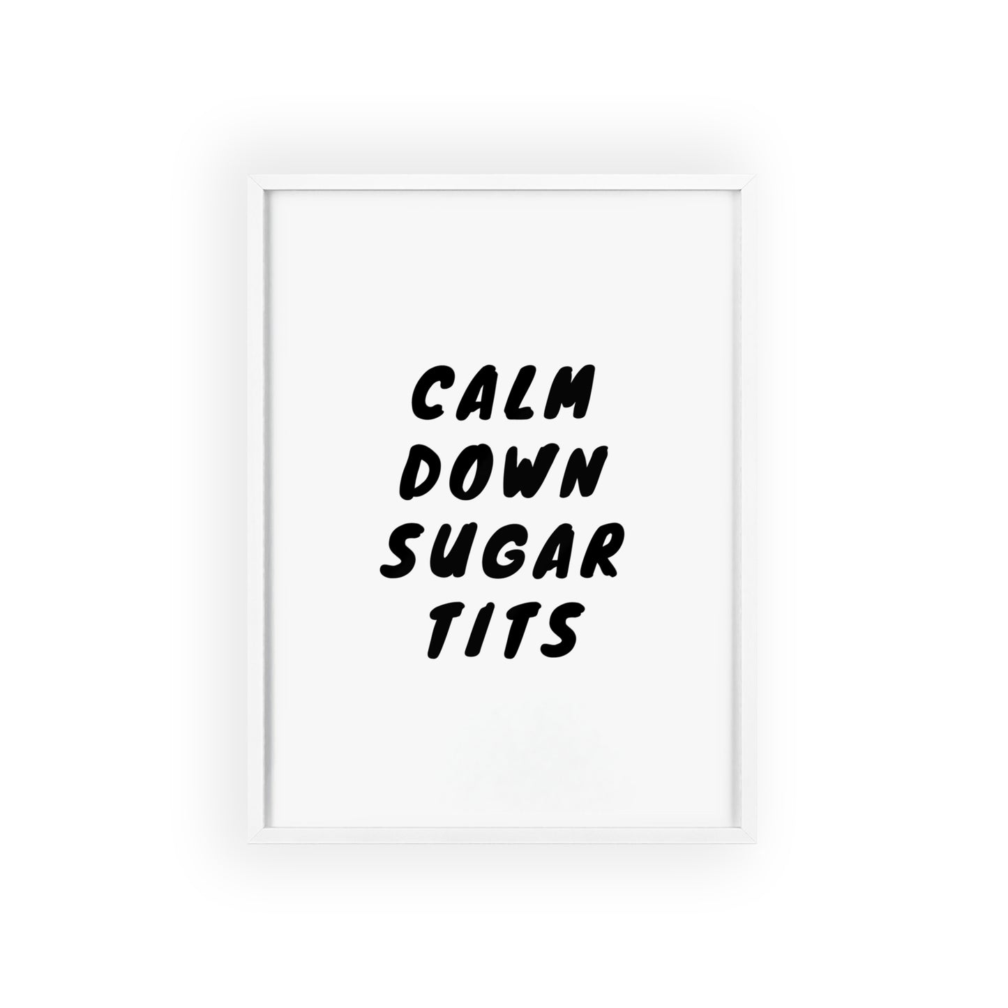 Calm Down Sugar Tits ( Monochrome Creme ) - Frame