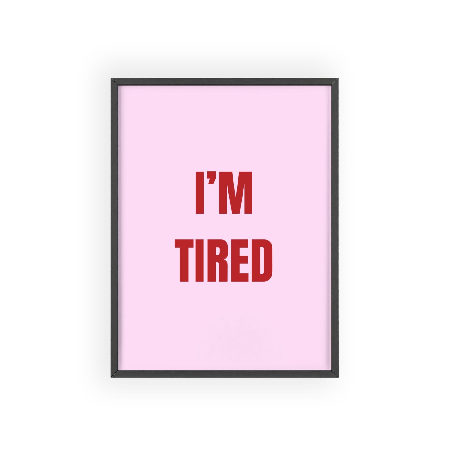 I'm Tired ( Pink ) - Frame