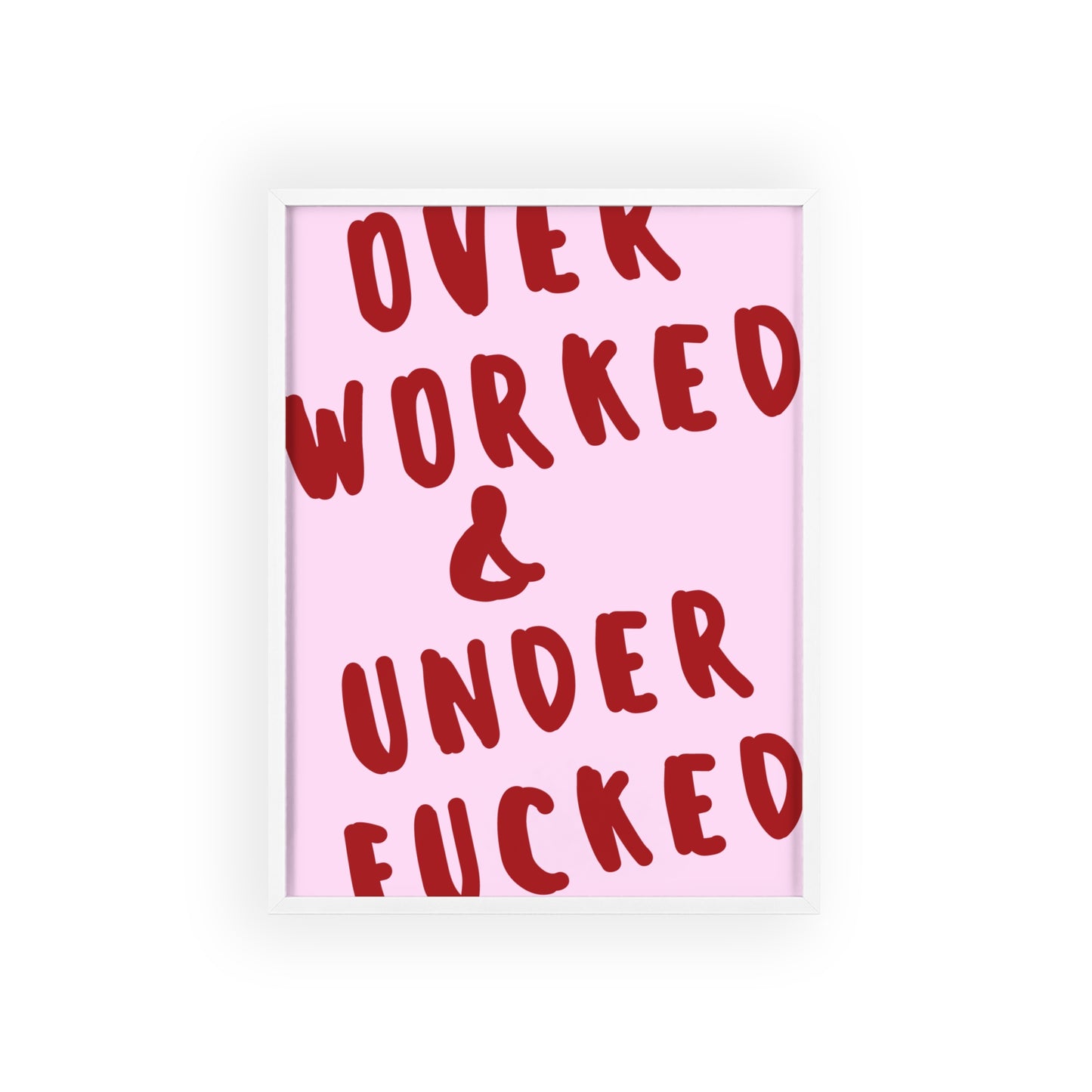 Over Worked & Under F*cked ( Pink ) - Frame