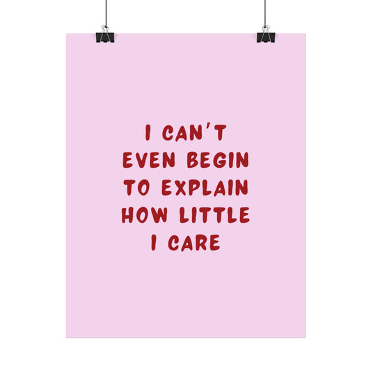 I Can’t Even Begin to Explain How Little I Care ( Pink ) - Poster