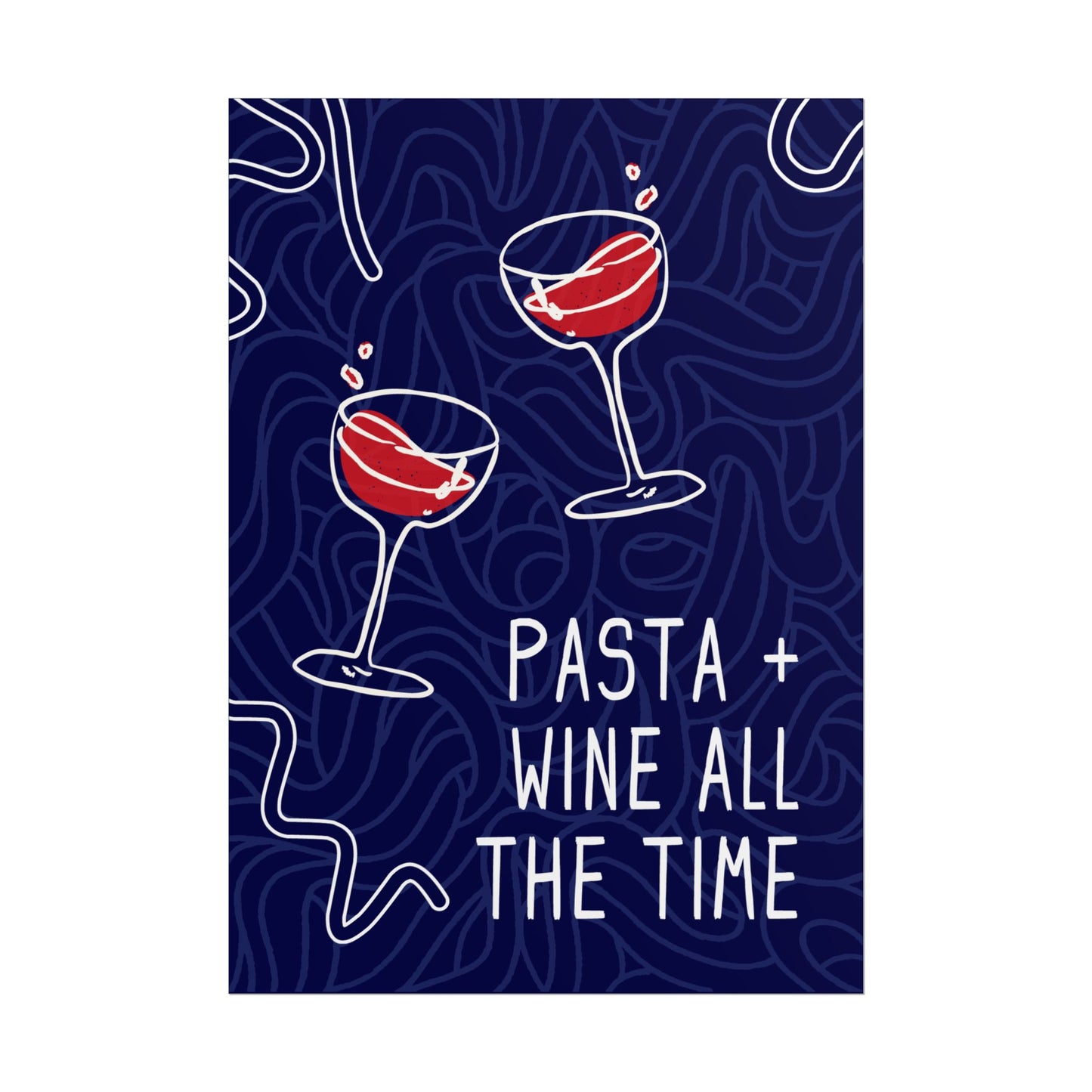 Pasta + Wine All the Time - Poster