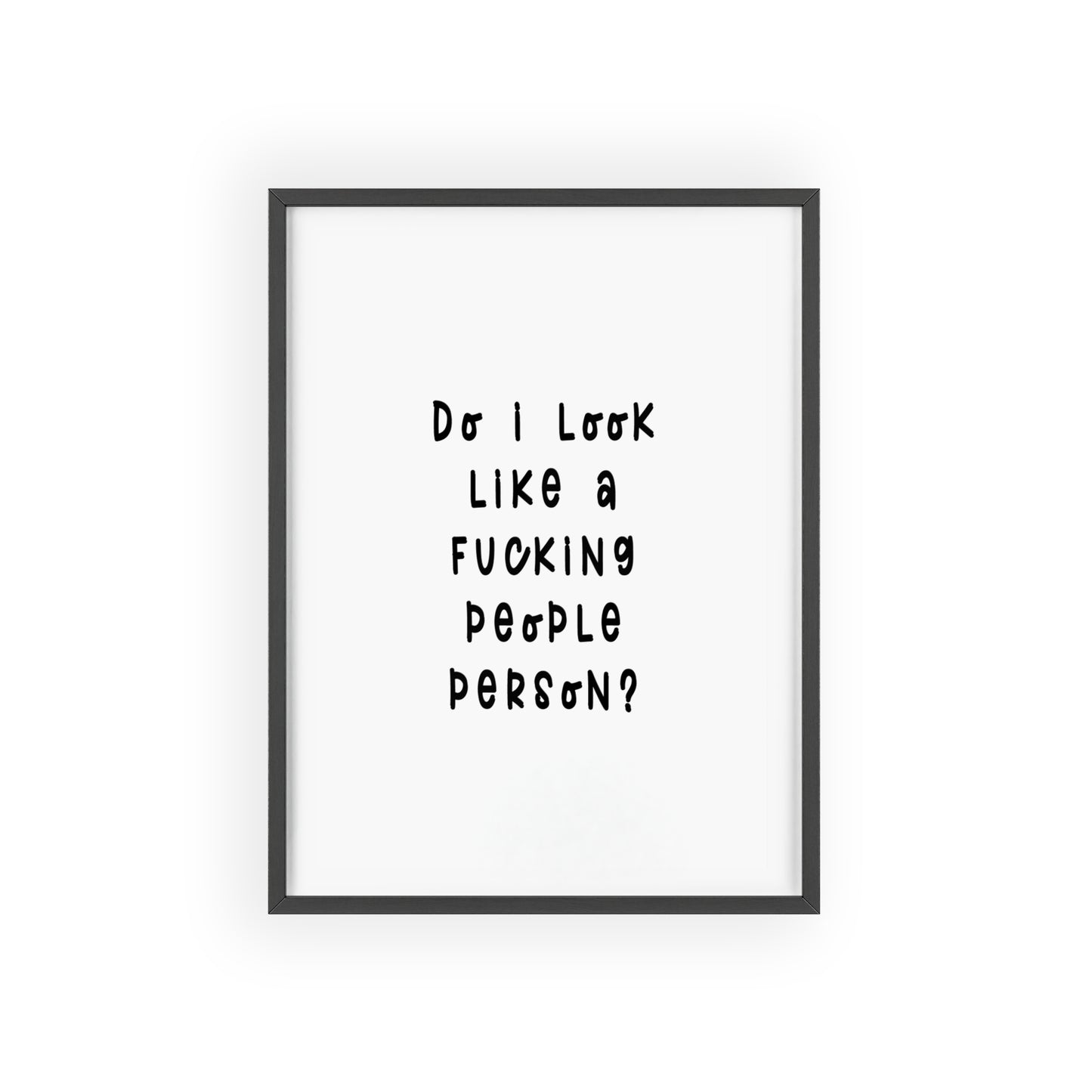 Do I look like a Fu*cking People Person ( Monochrome Creme ) - Frame