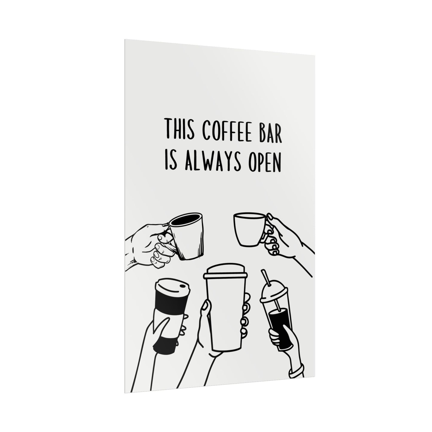 This Coffee Bar Is Always Open – Monochrome - Poster