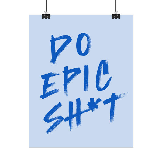 Do Epic Sh*t ( Powder Blue ) - Poster