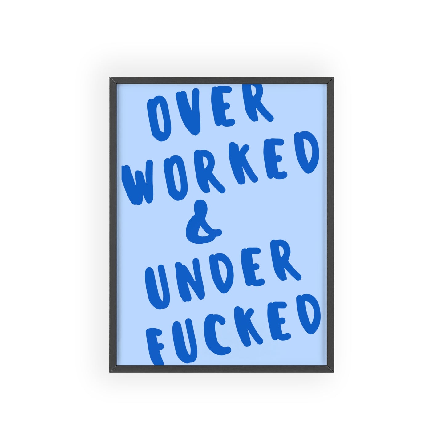 Over Worked & Under F*cked - Frame