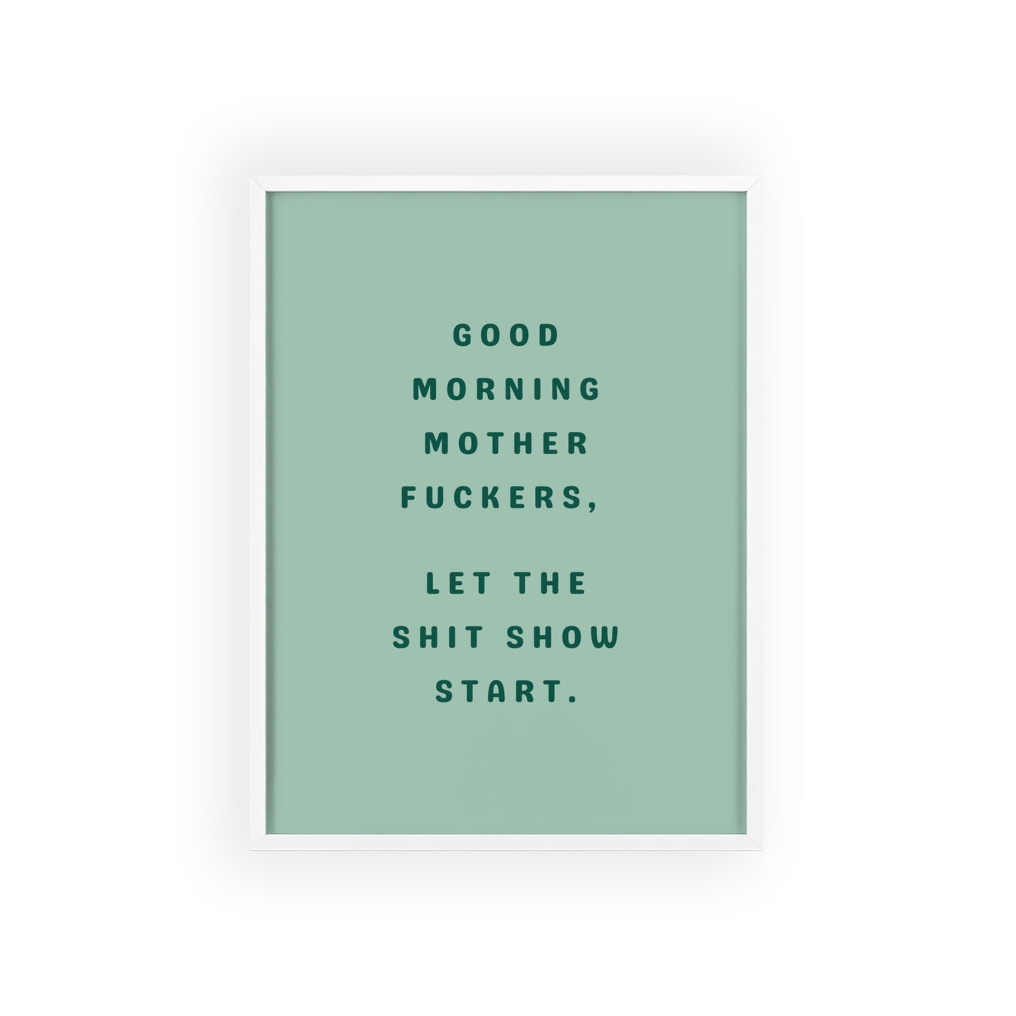 Good Morning, Motherf*ckers ( Sage Green ) - Frame