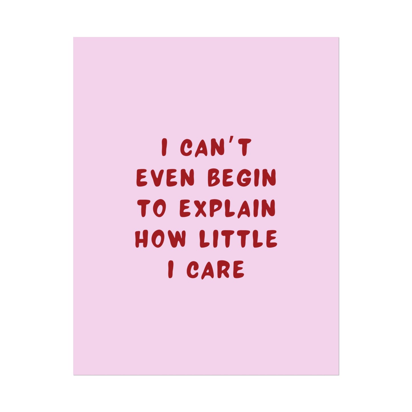 I Can’t Even Begin to Explain How Little I Care ( Pink ) - Poster