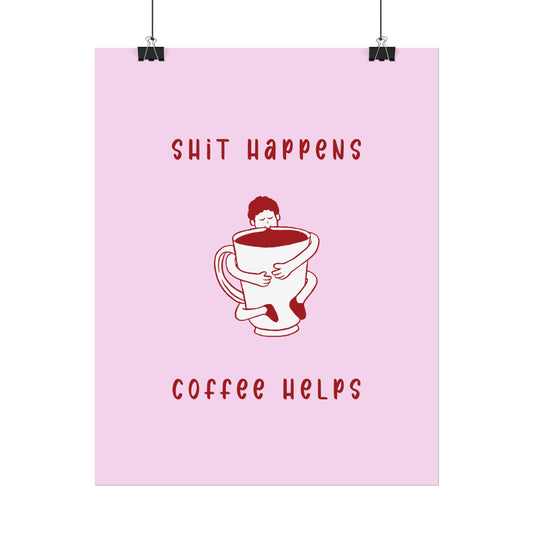 Sh*t Happens, Coffee Helps ( Cherry Pink ) - Poster