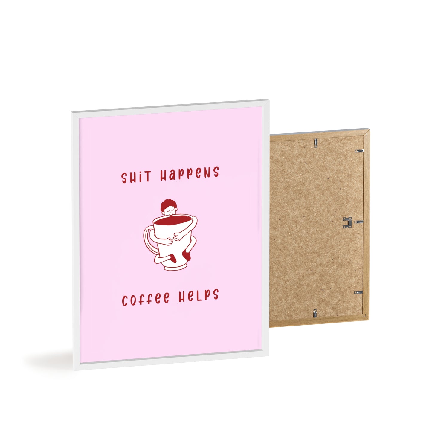 Sh*t Happens, Coffee Helps ( Cherry Pink ) - Frame