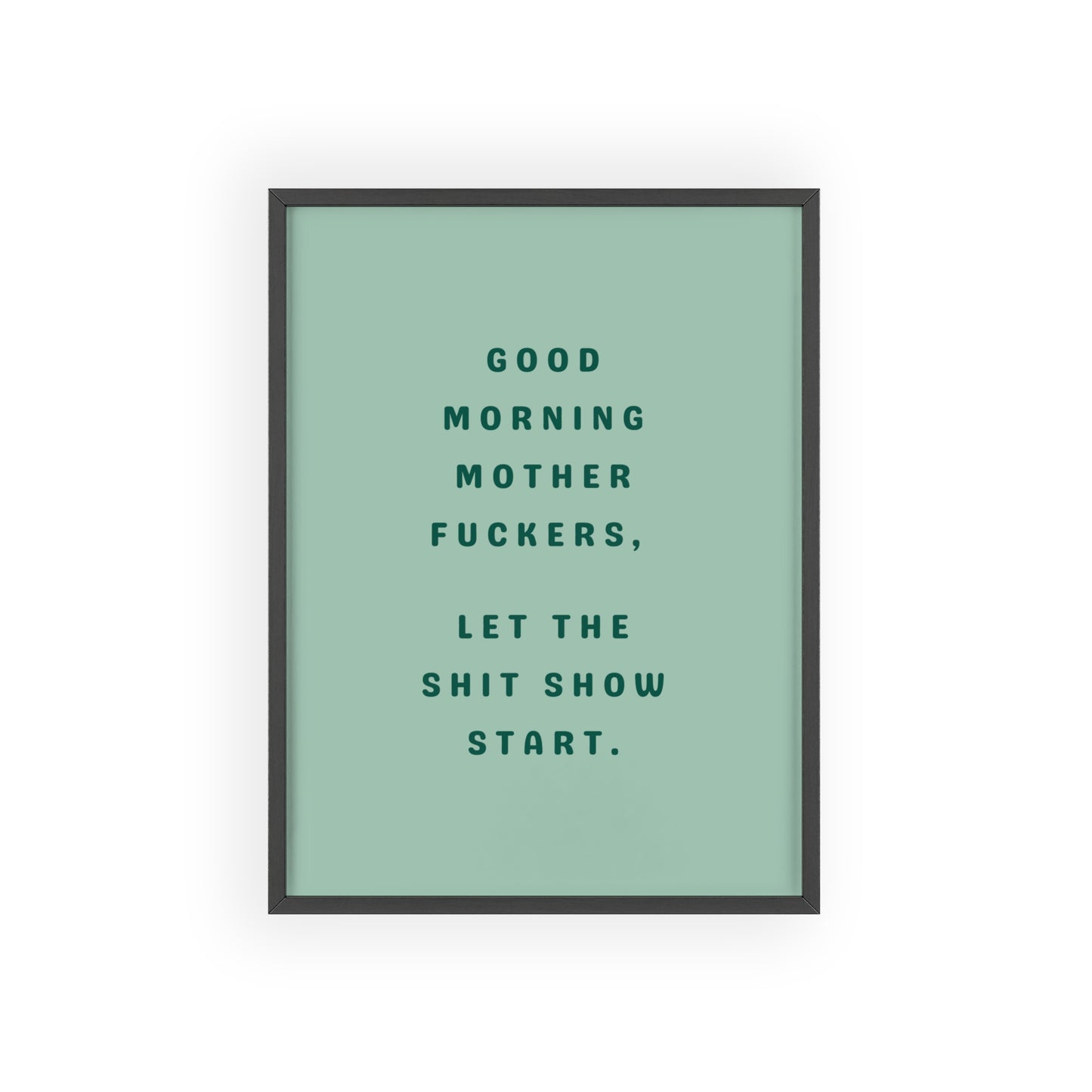 Good Morning, Motherf*ckers ( Sage Green ) - Frame