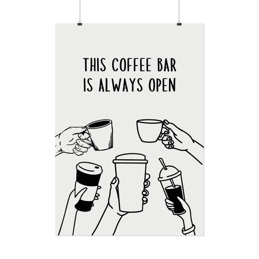 This Coffee Bar Is Always Open – Monochrome - Poster