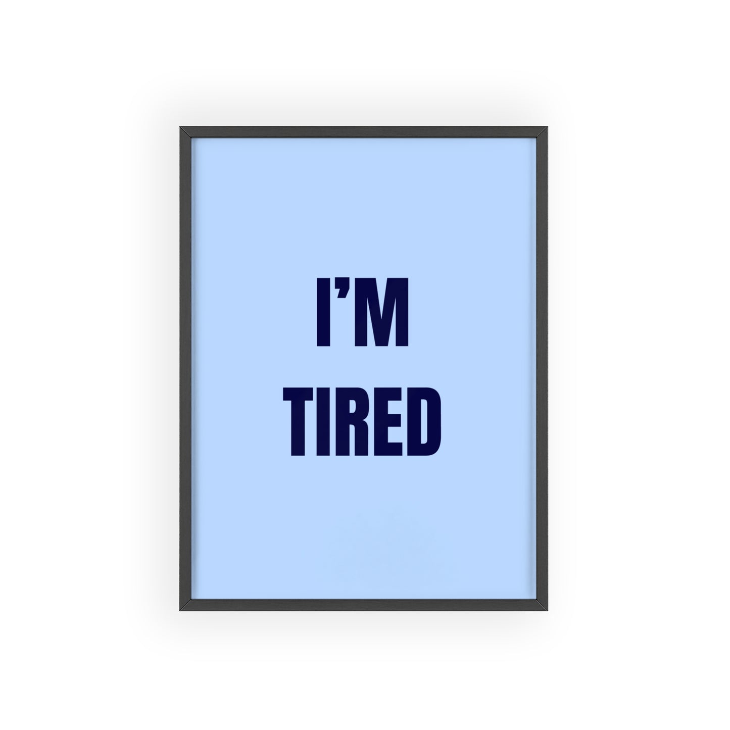 I'm Tired ( Blue ) - Frame