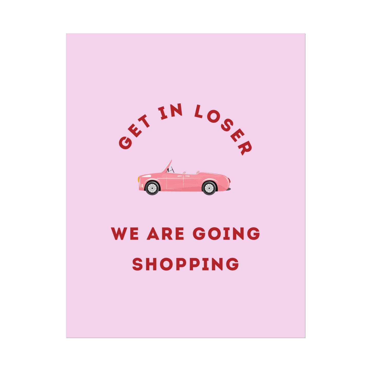 Get in Loser, We Are Going Shopping - Poster