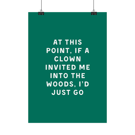 At This Point, If a Clown Invited Me Into the Woods, I’d Just Go - Poster