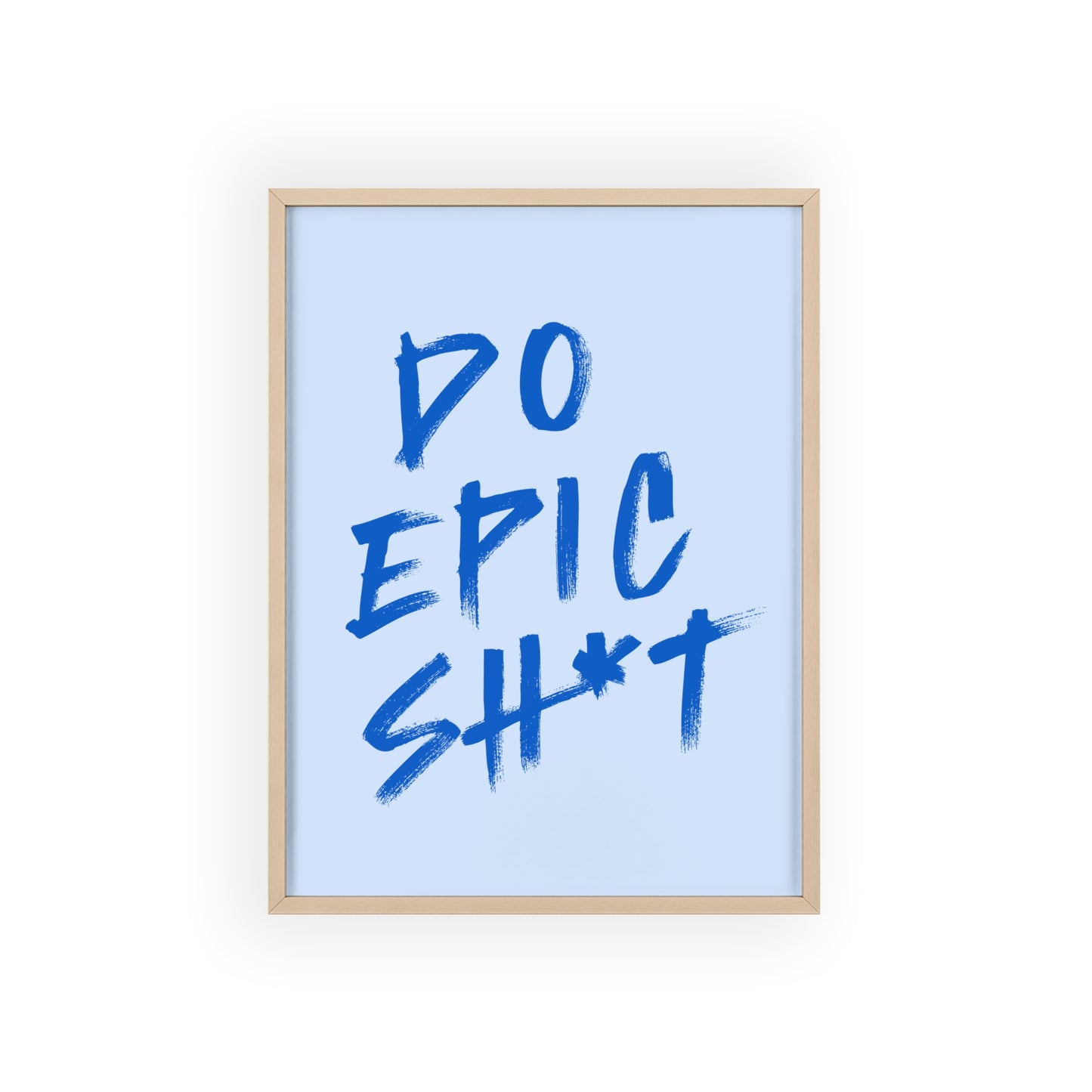 Do Epic Sh*t (Powder Blue) - Rahmen