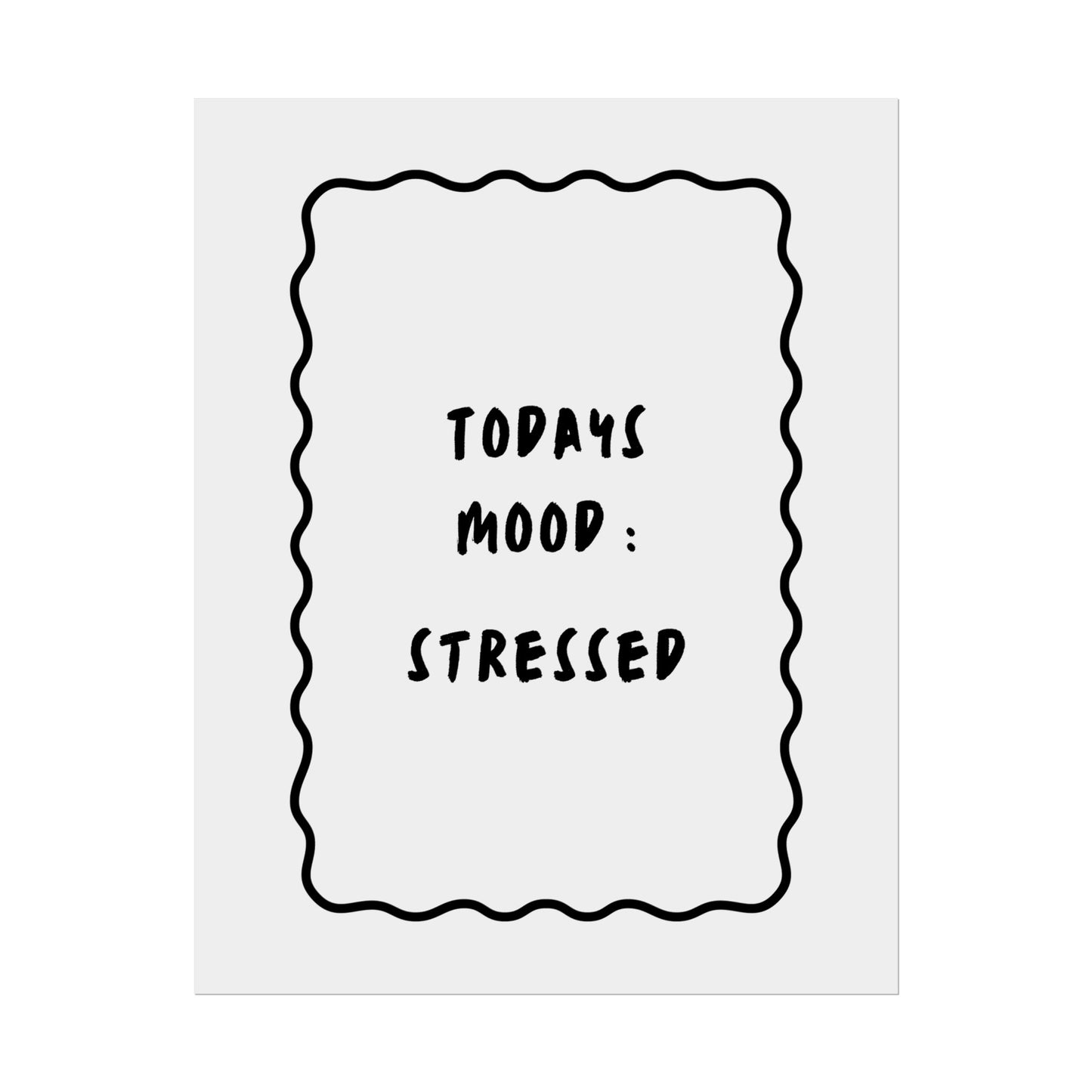 Today’s Mood: Stressed ( Monochrome ) - Poster