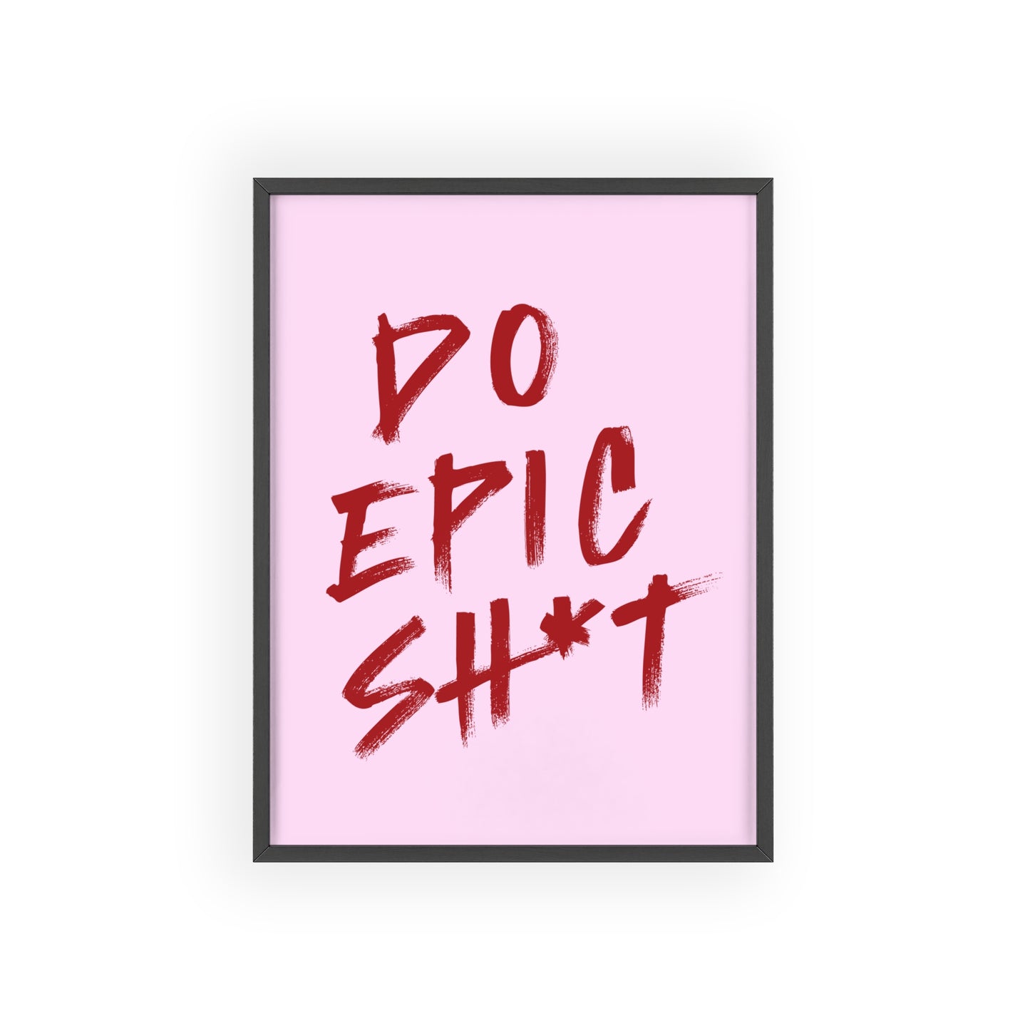 Do Epic Sh*t (Cherry Pink ) - Frame