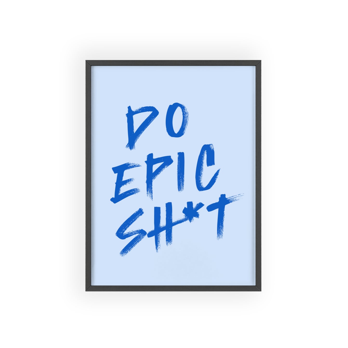 Do Epic Sh*t (Powder Blue) - Rahmen