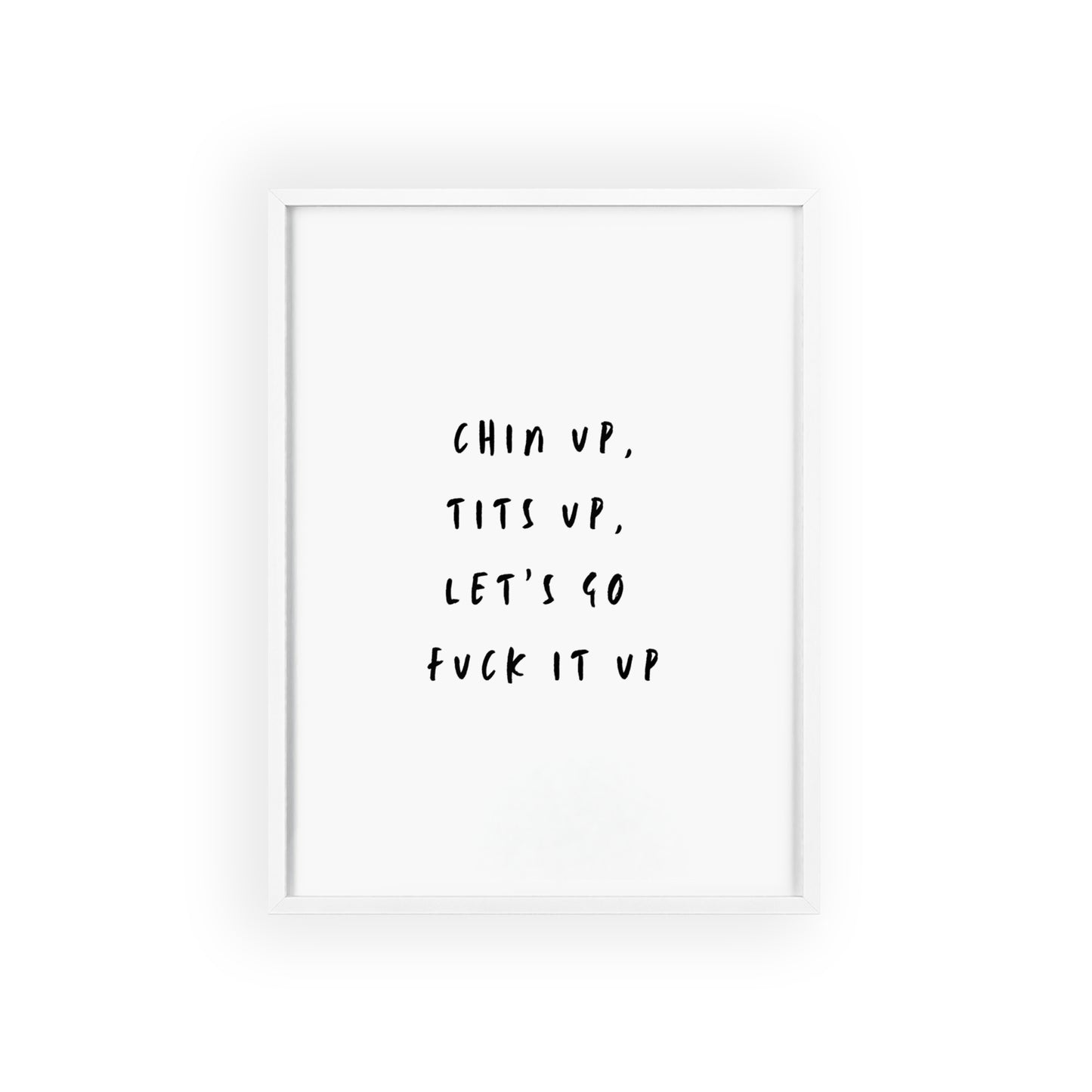 Chin Up, Tits Up, Let’s Go F*ck It Up - Frame