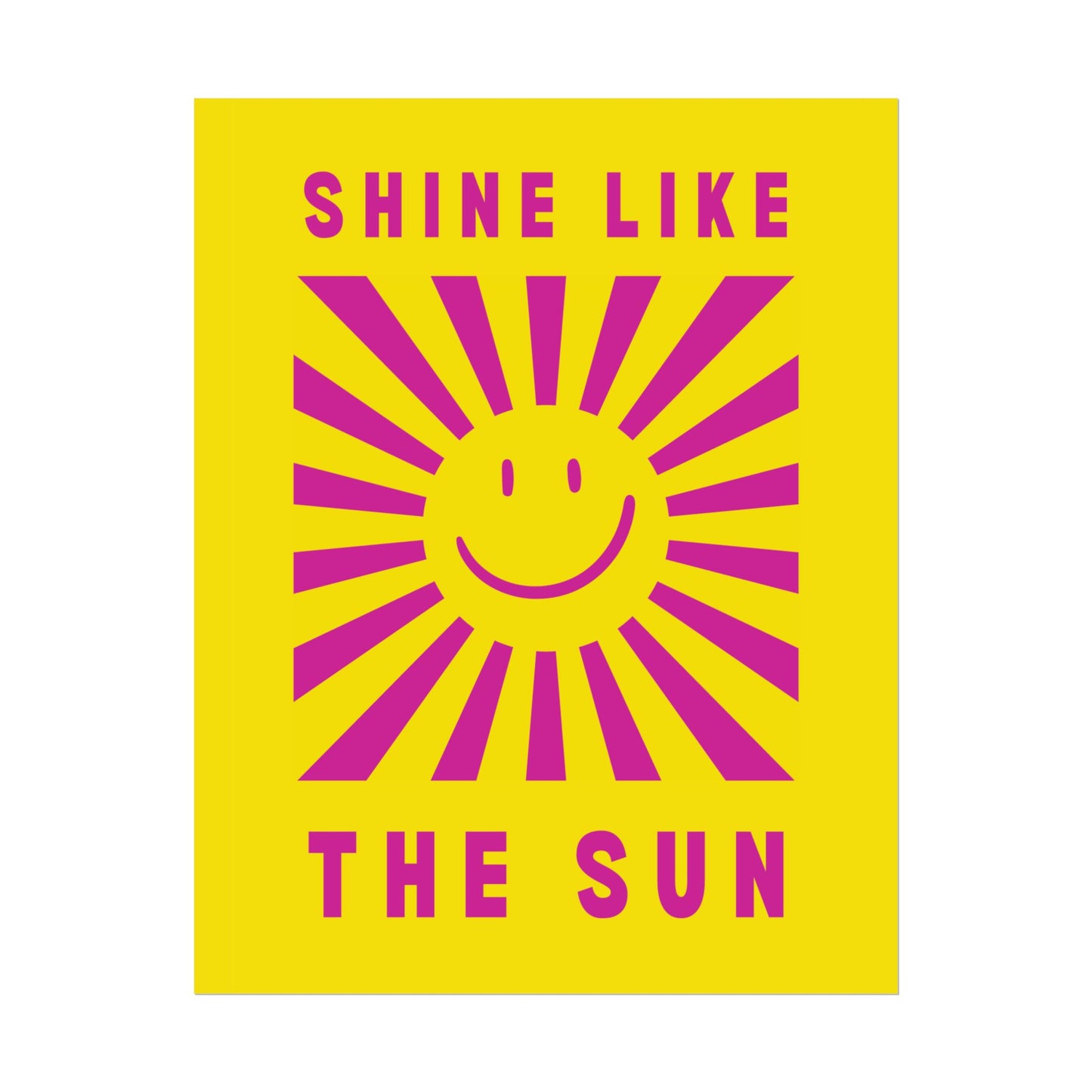 Shine Like The Sun ( Sunshine Yellow ) - Poster